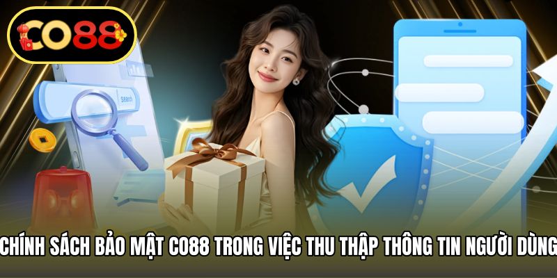 Chính sách bảo mật CO88 trong việc thu thập thông tin người dùng