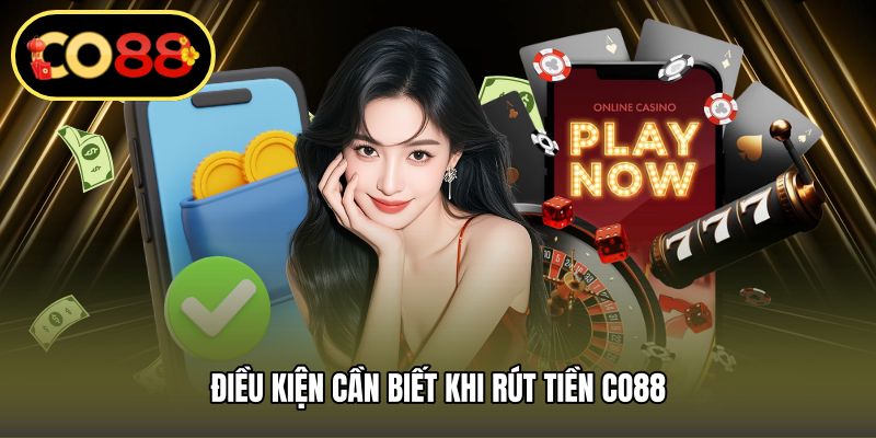 Điều kiện cần biết khi rút tiền CO88
