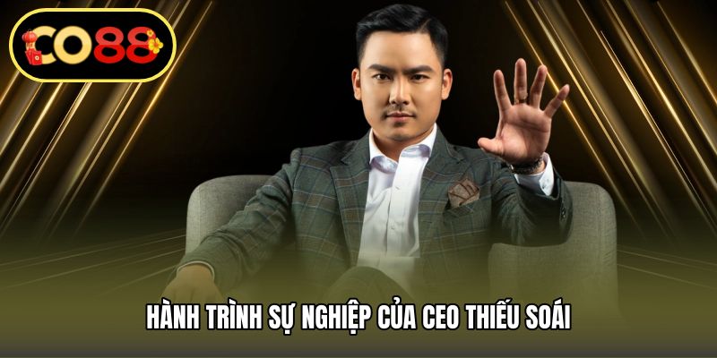 Hành trình sự nghiệp của Ceo Thiếu Soái