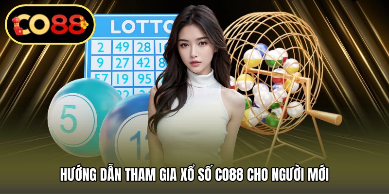 Hướng dẫn tham gia xổ số CO88 cho người mới