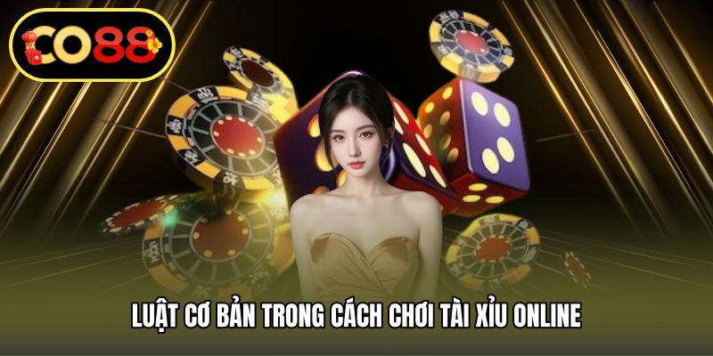 Luật cơ bản trong cách chơi tài xỉu online