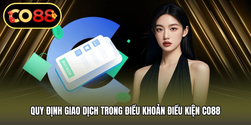 Quy định giao dịch trong điều khoản điều kiện CO88