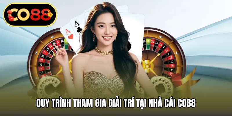Quy trình tham gia giải trí tại nhà cái CO88