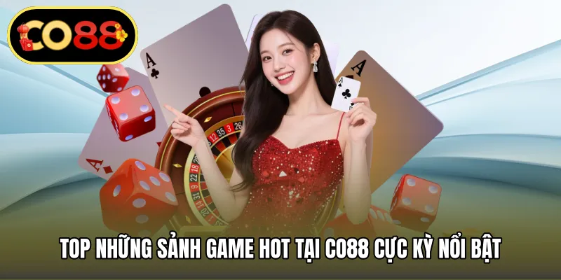 Top những sảnh game hot tại CO88 cực kỳ nổi bật